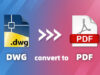 DWG Dosyalarını Kolayca PDF’ ye Çevirme (4 Yöntem)